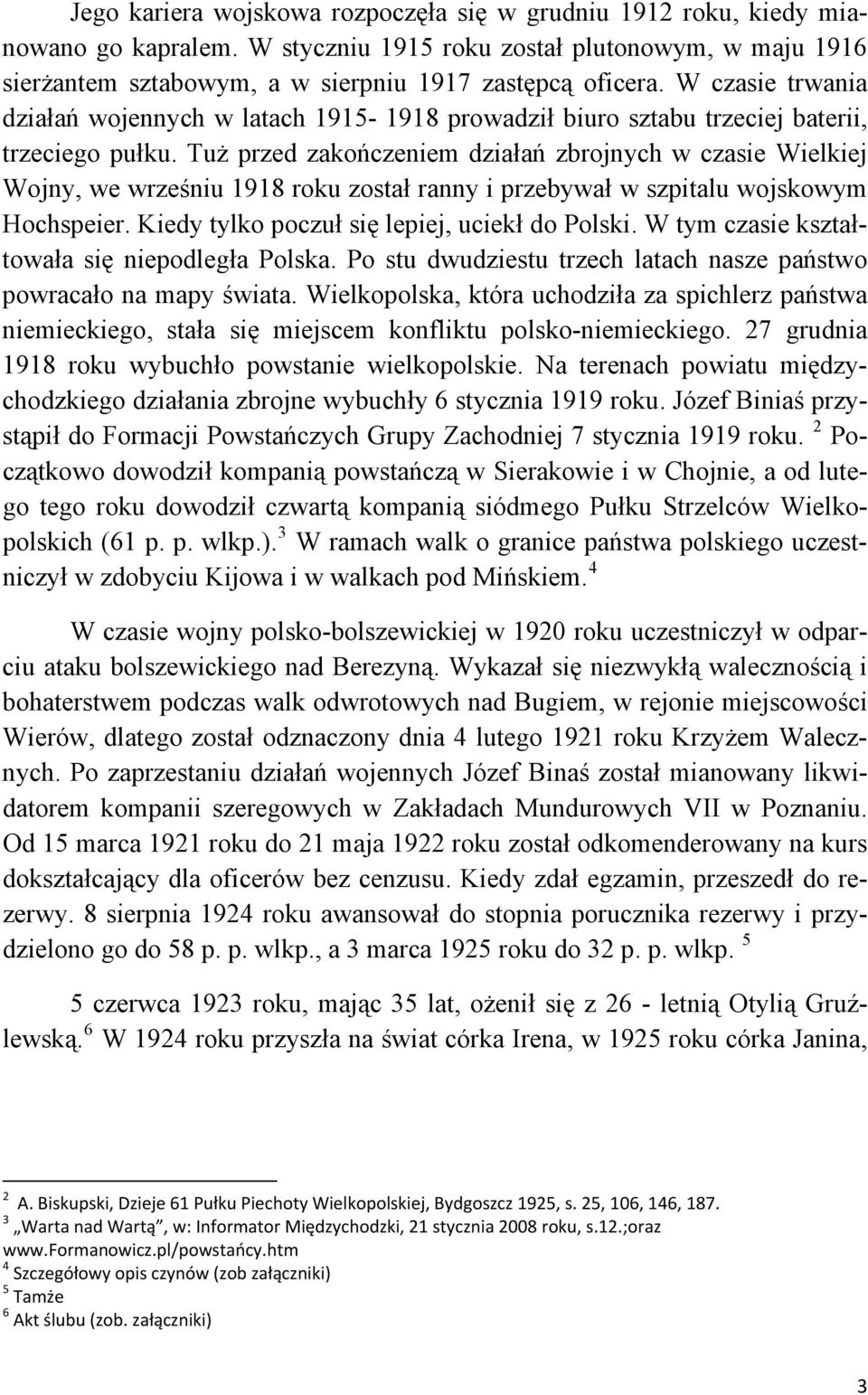 Tuż przed zakończeniem działań zbrojnych w czasie Wielkiej Wojny, we wrześniu 1918 roku został ranny i przebywał w szpitalu wojskowym Hochspeier. Kiedy tylko poczuł się lepiej, uciekł do Polski.