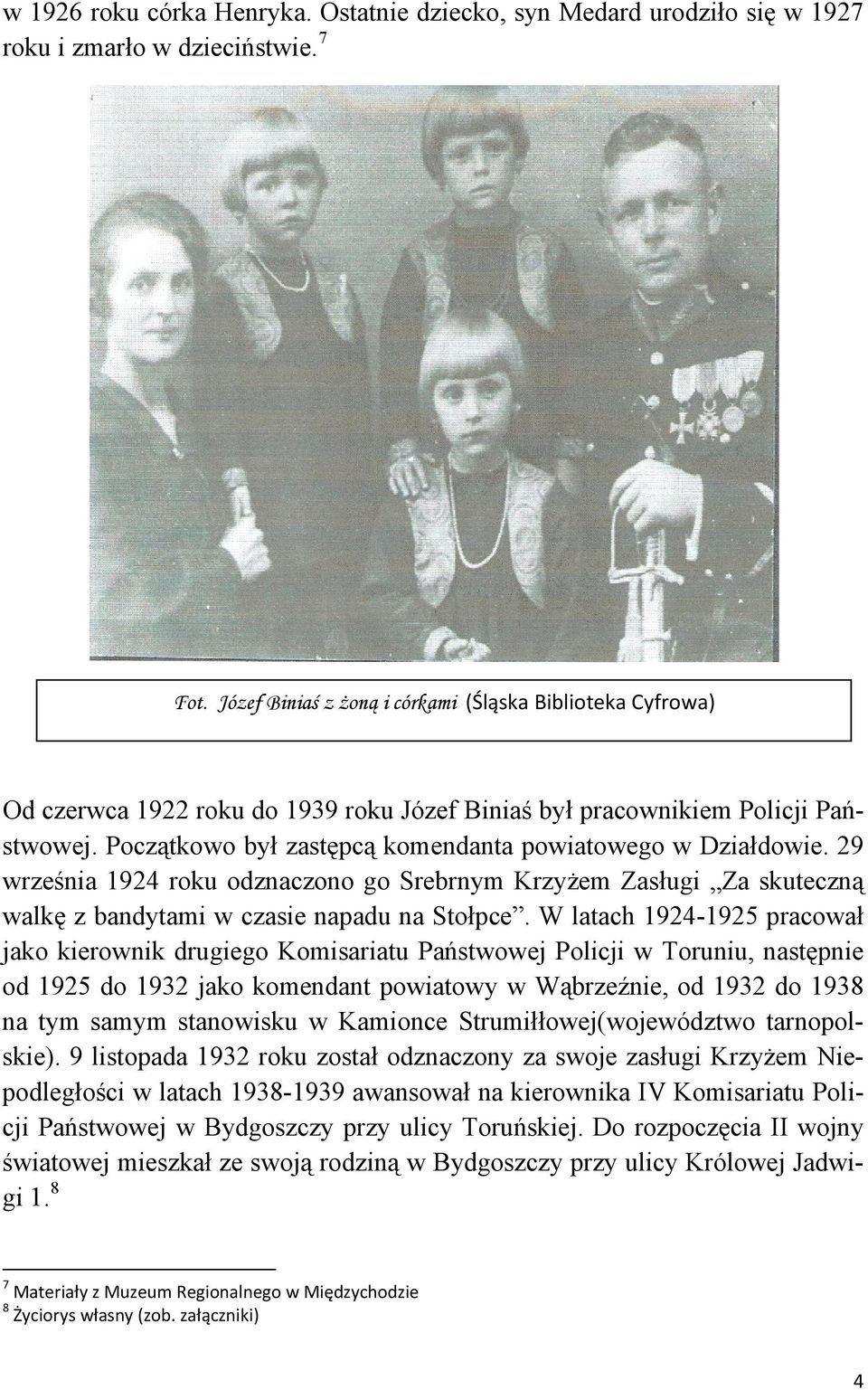 Początkowo był zastępcą komendanta powiatowego w Działdowie. 29 września 1924 roku odznaczono go Srebrnym Krzyżem Zasługi Za skuteczną walkę z bandytami w czasie napadu na Stołpce.