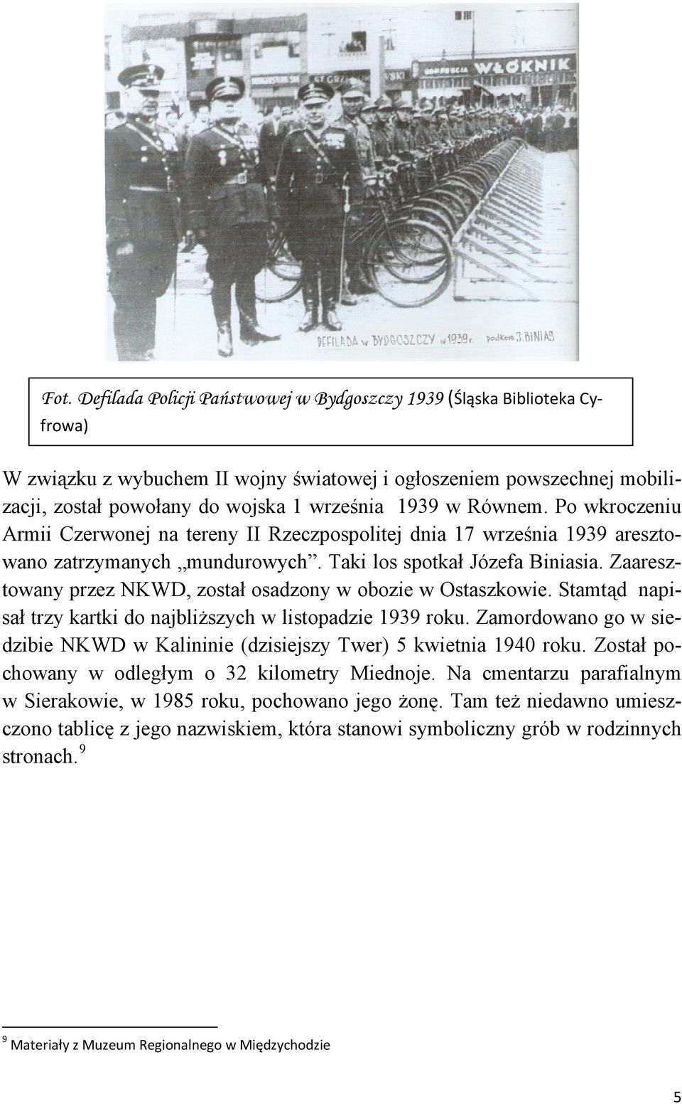 Zaaresztowany przez NKWD, został osadzony w obozie w Ostaszkowie. Stamtąd napisał trzy kartki do najbliższych w listopadzie 1939 roku.