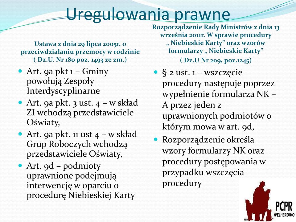 9d podmioty uprawnione podejmują interwencję w oparciu o procedurę Niebieskiej Karty Rozporządzenie Rady Ministrów z dnia 13 września 2011r.