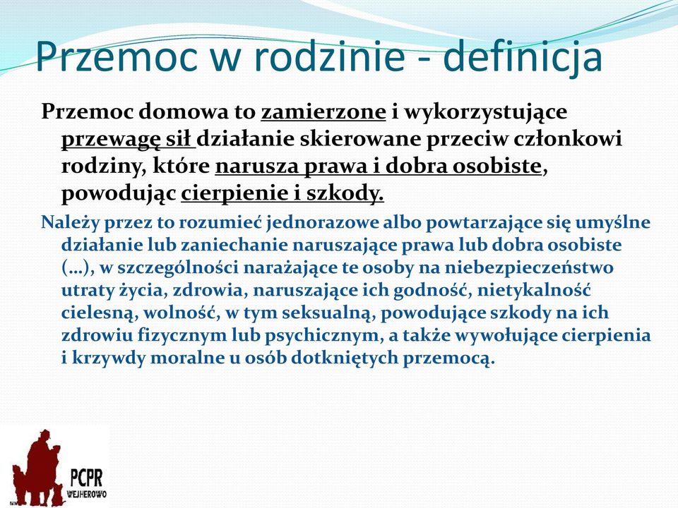 Należy przez to rozumieć jednorazowe albo powtarzające się umyślne działanie lub zaniechanie naruszające prawa lub dobra osobiste ( ), w szczególności