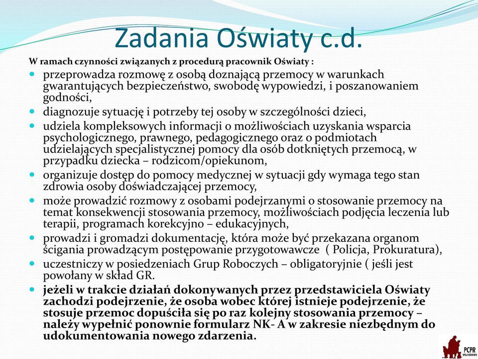 oraz o podmiotach udzielających specjalistycznej pomocy dla osób dotkniętych przemocą, w przypadku dziecka rodzicom/opiekunom, organizuje dostęp do pomocy medycznej w sytuacji gdy wymaga tego stan