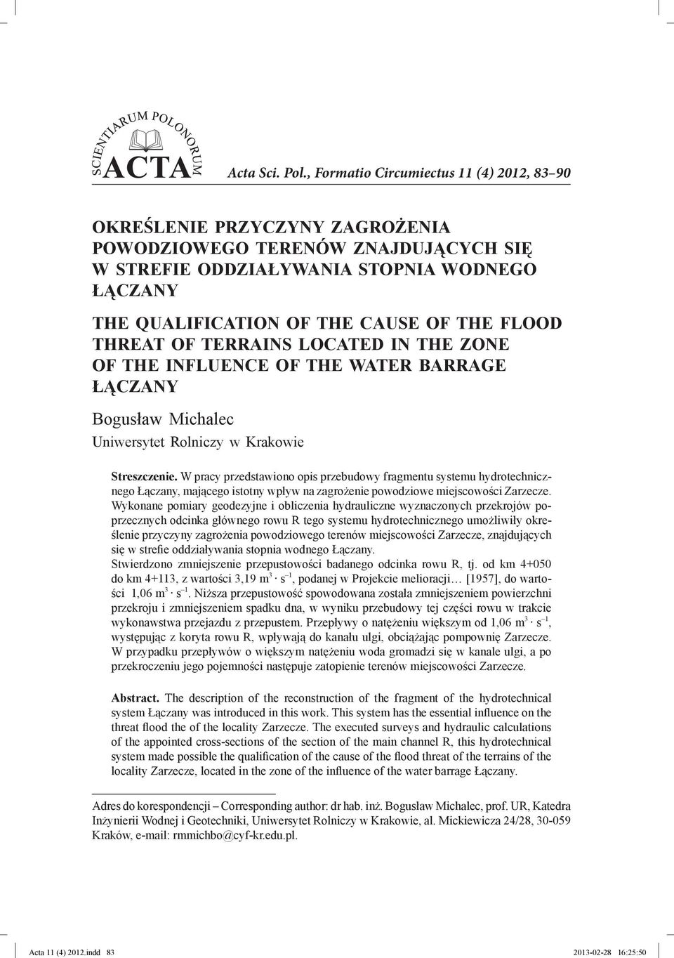 FLOOD THREAT OF TERRAINS LOCATED IN THE ZONE OF THE INFLUENCE OF THE WATER BARRAGE ŁĄCZANY Bogusław Michalec ** Uniwersytet Rolniczy w Krakowie Streszczenie.