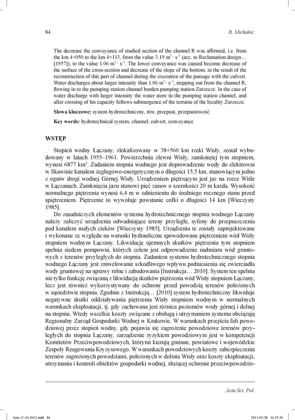 The lower conveyance was caused become decrease of the surface of the cross-section and decrease of the slope of the bottom, in the result of the reconstruction of this part of channel during the