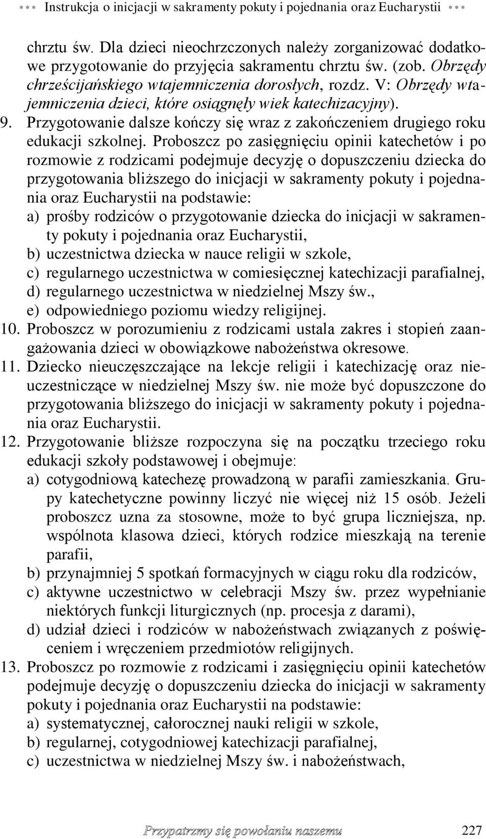 Przygotowanie dalsze kończy się wraz z zakończeniem drugiego roku edukacji szkolnej.