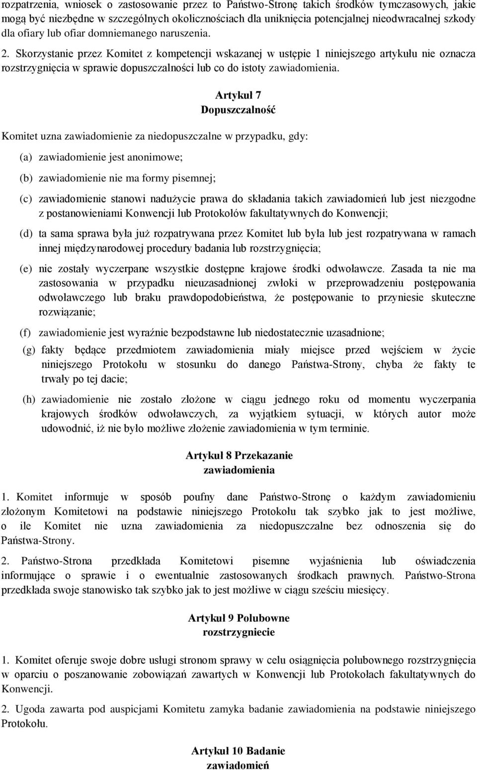 Skorzystanie przez Komitet z kompetencji wskazanej w ustępie 1 niniejszego artykułu nie oznacza rozstrzygnięcia w sprawie dopuszczalności lub co do istoty zawiadomienia.