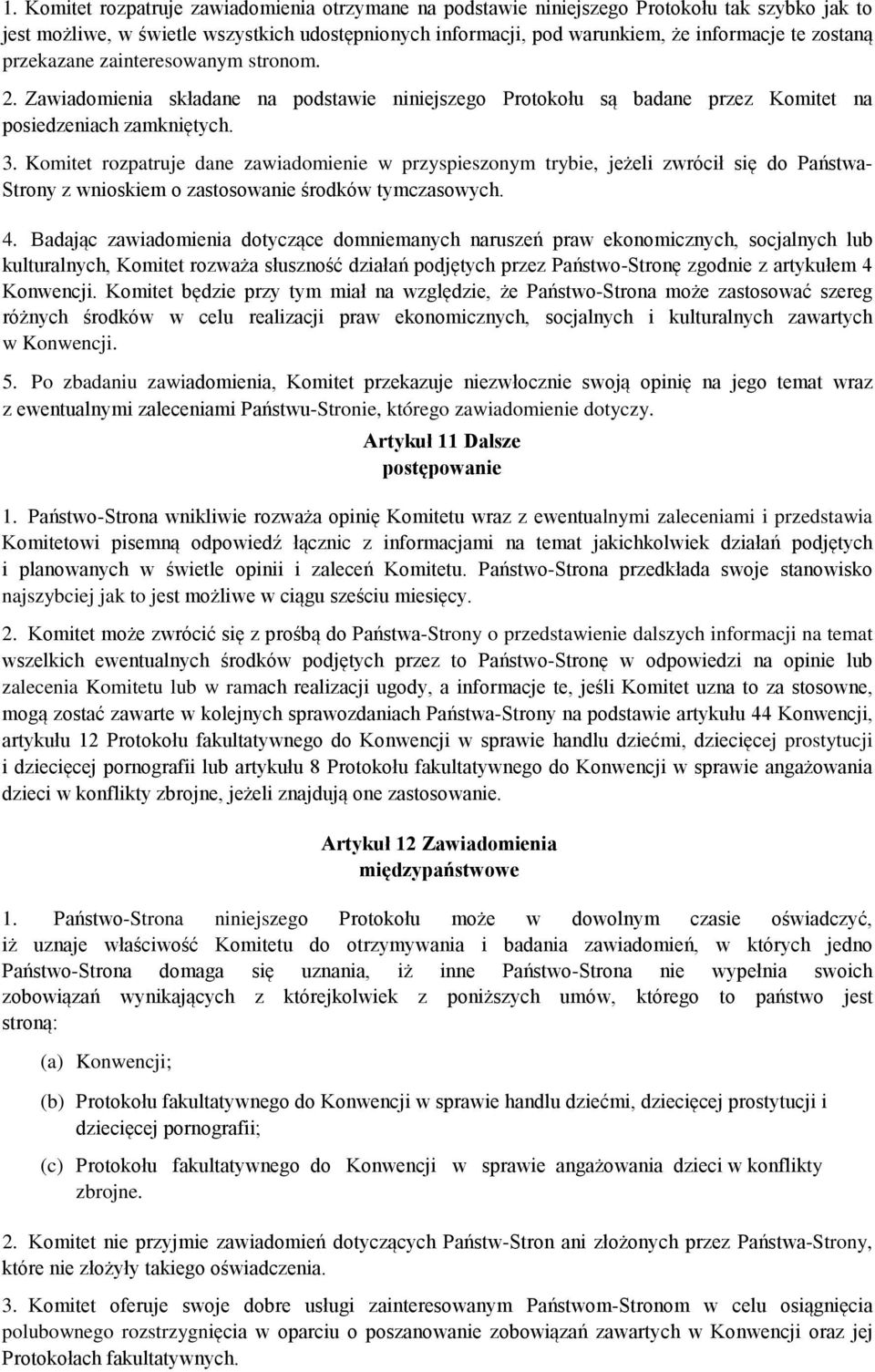 Komitet rozpatruje dane zawiadomienie w przyspieszonym trybie, jeżeli zwrócił się do Państwa- Strony z wnioskiem o zastosowanie środków tymczasowych. 4.