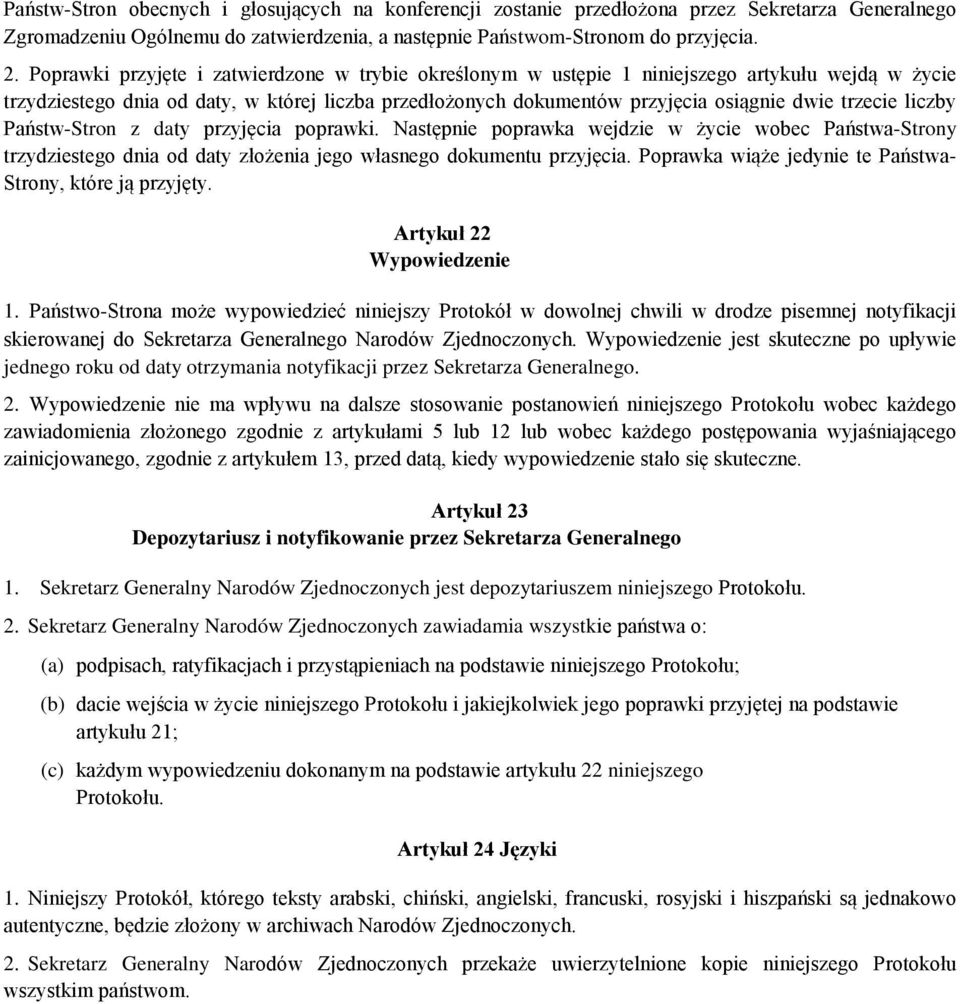 trzecie liczby Państw-Stron z daty przyjęcia poprawki. Następnie poprawka wejdzie w życie wobec Państwa-Strony trzydziestego dnia od daty złożenia jego własnego dokumentu przyjęcia.