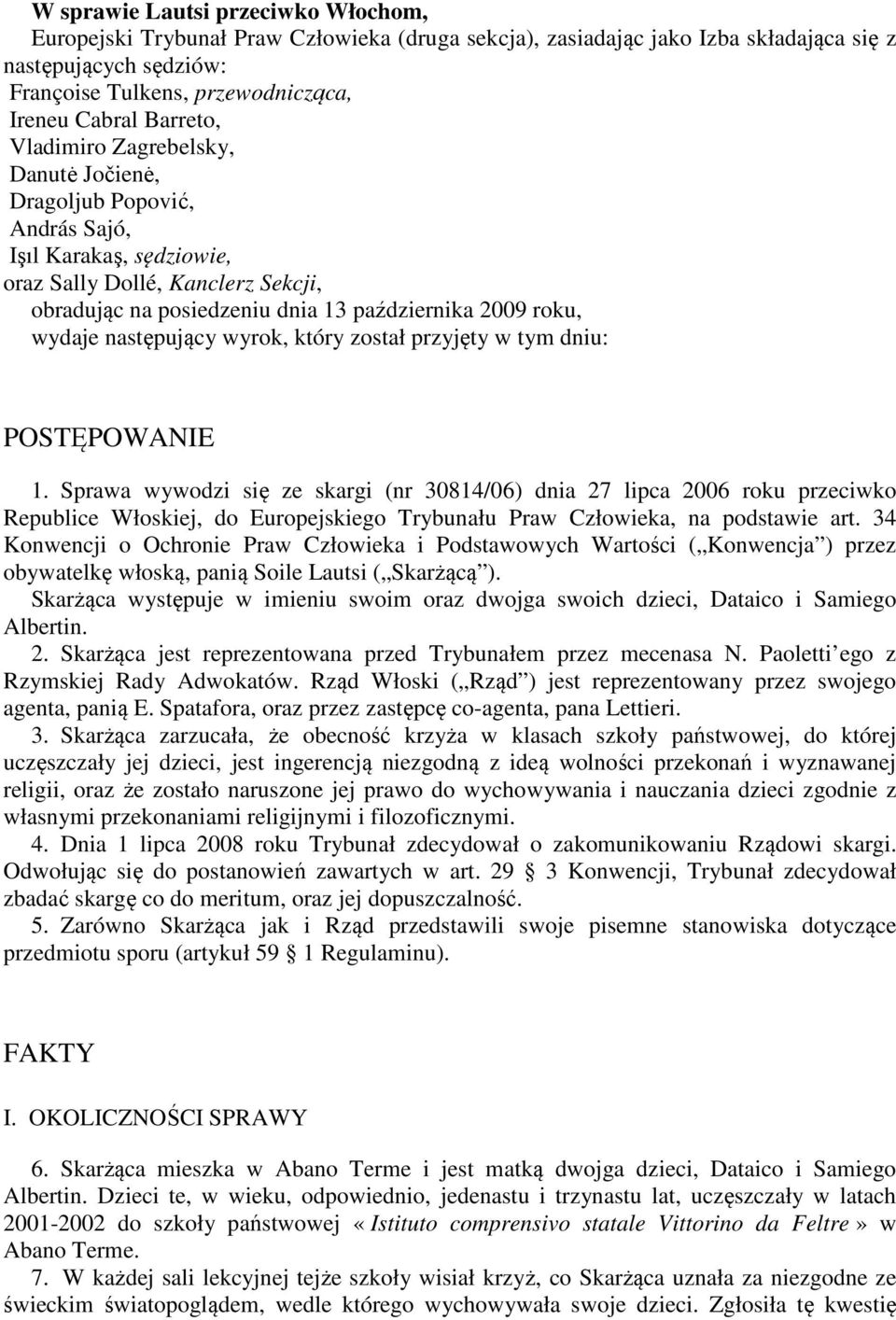 wydaje następujący wyrok, który został przyjęty w tym dniu: POSTĘPOWANIE 1.
