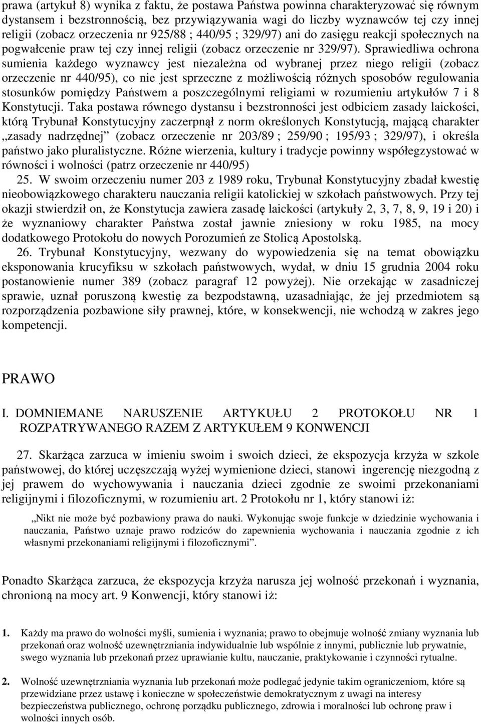 Sprawiedliwa ochrona sumienia każdego wyznawcy jest niezależna od wybranej przez niego religii (zobacz orzeczenie nr 440/95), co nie jest sprzeczne z możliwością różnych sposobów regulowania