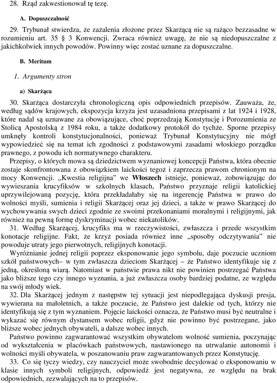 Skarżąca dostarczyła chronologiczną opis odpowiednich przepisów.
