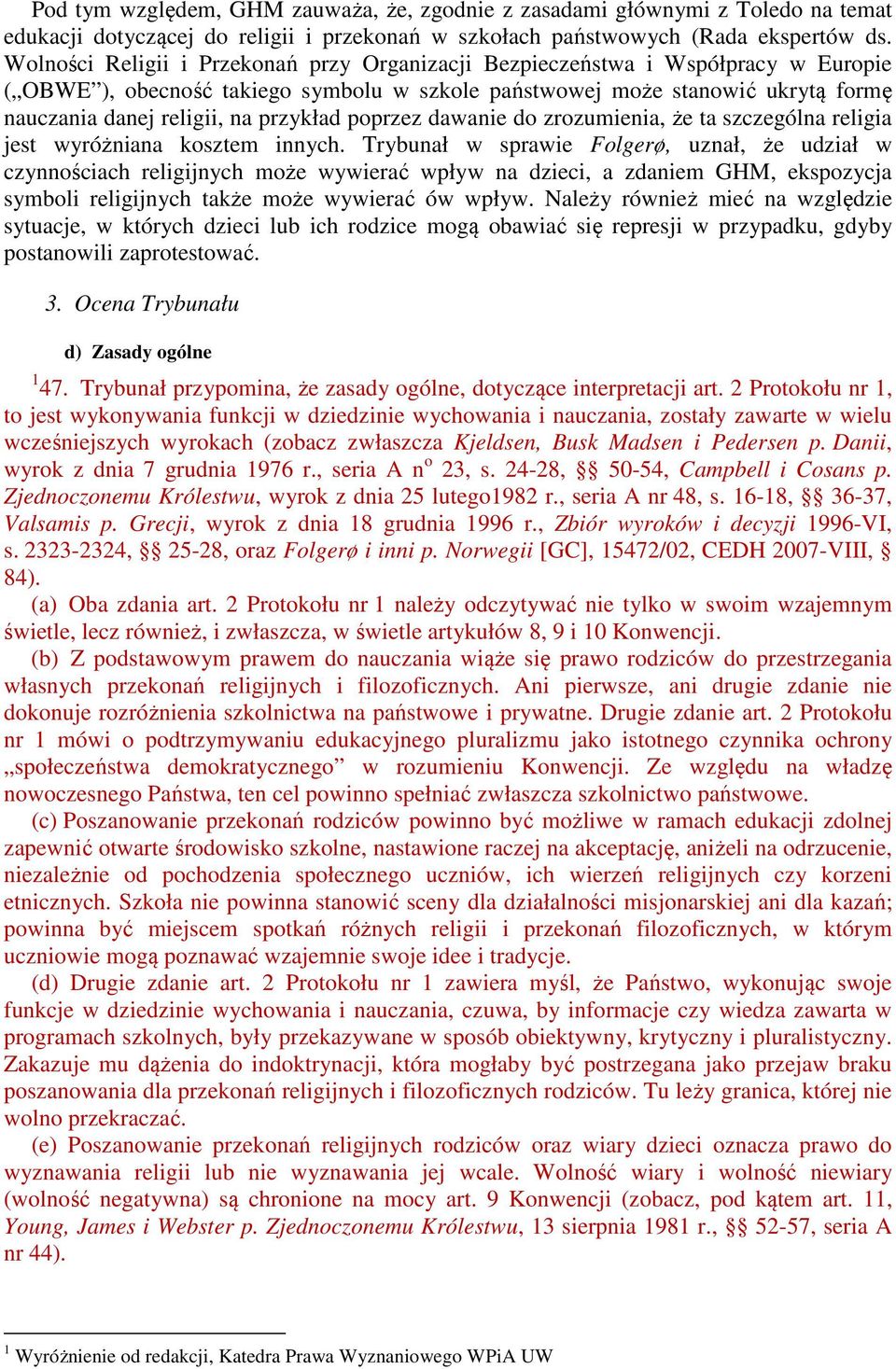 przykład poprzez dawanie do zrozumienia, że ta szczególna religia jest wyróżniana kosztem innych.