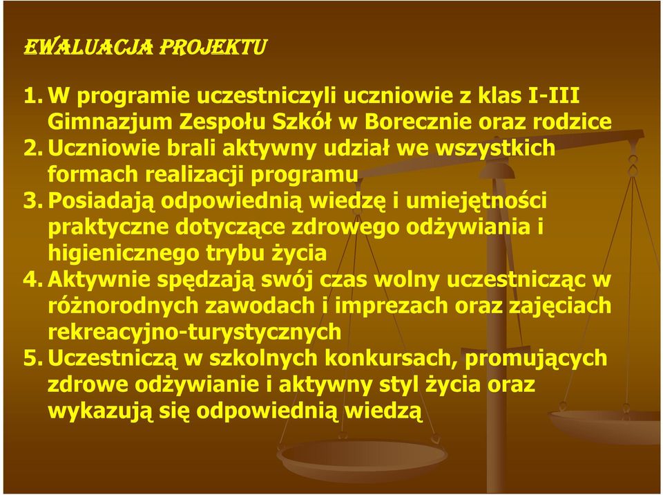 Posiadają odpowiednią wiedzę i umiejętności praktyczne dotyczące zdrowego odżywiania i higienicznego trybu życia 4.