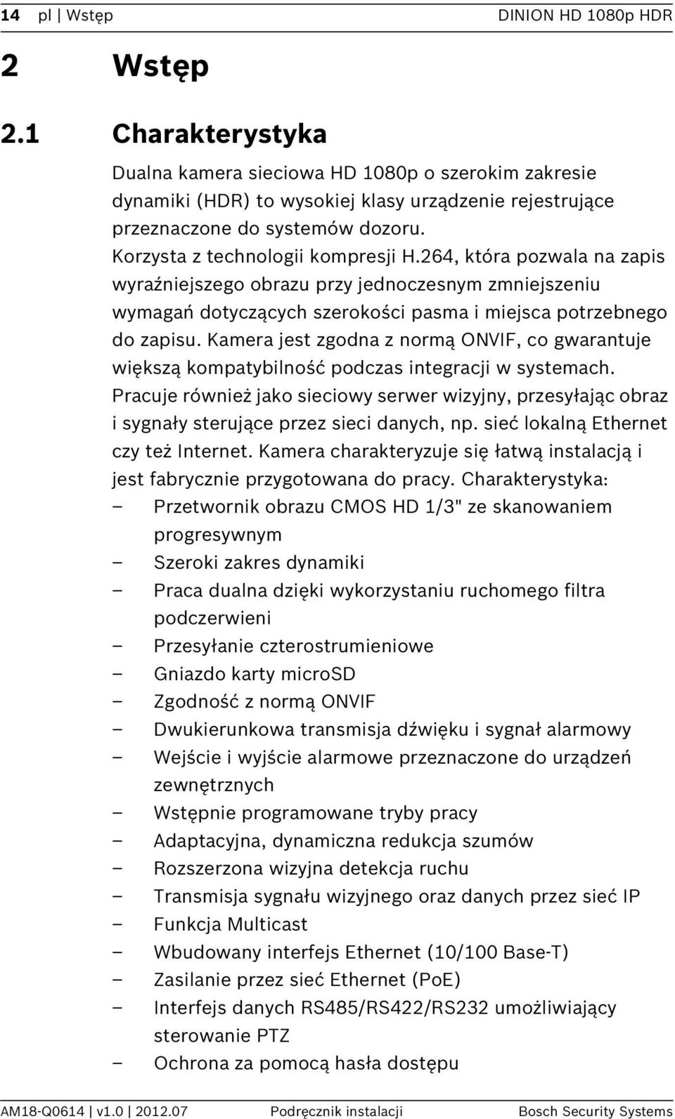 264, która pozwala na zapis wyraźniejszego obrazu przy jednoczesnym zmniejszeniu wymagań dotyczących szerokości pasma i miejsca potrzebnego do zapisu.