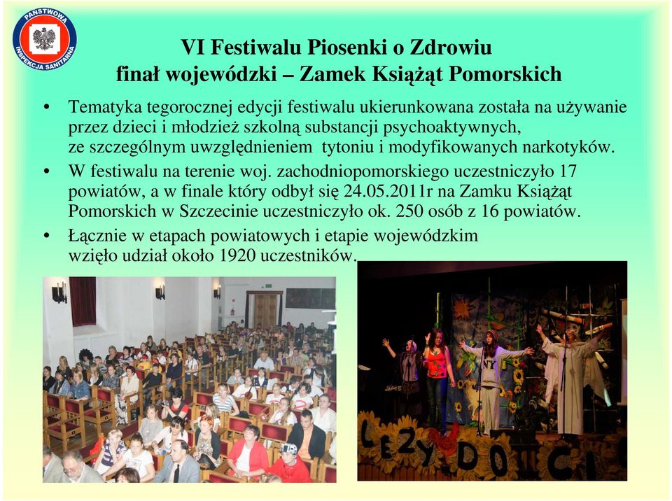 W festiwalu na terenie woj. zachodniopomorskiego uczestniczyło 17 powiatów, a w finale który odbył się 24.05.