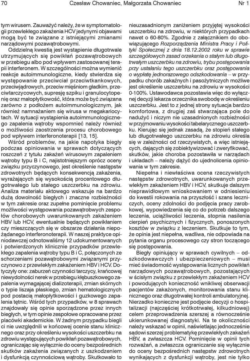 Oddzielną kwestią jest wystąpienie długotrwale utrzymujących się powikłań pozawątrobowych w przebiegu albo pod wpływem zastosowanej terapii interferonem.