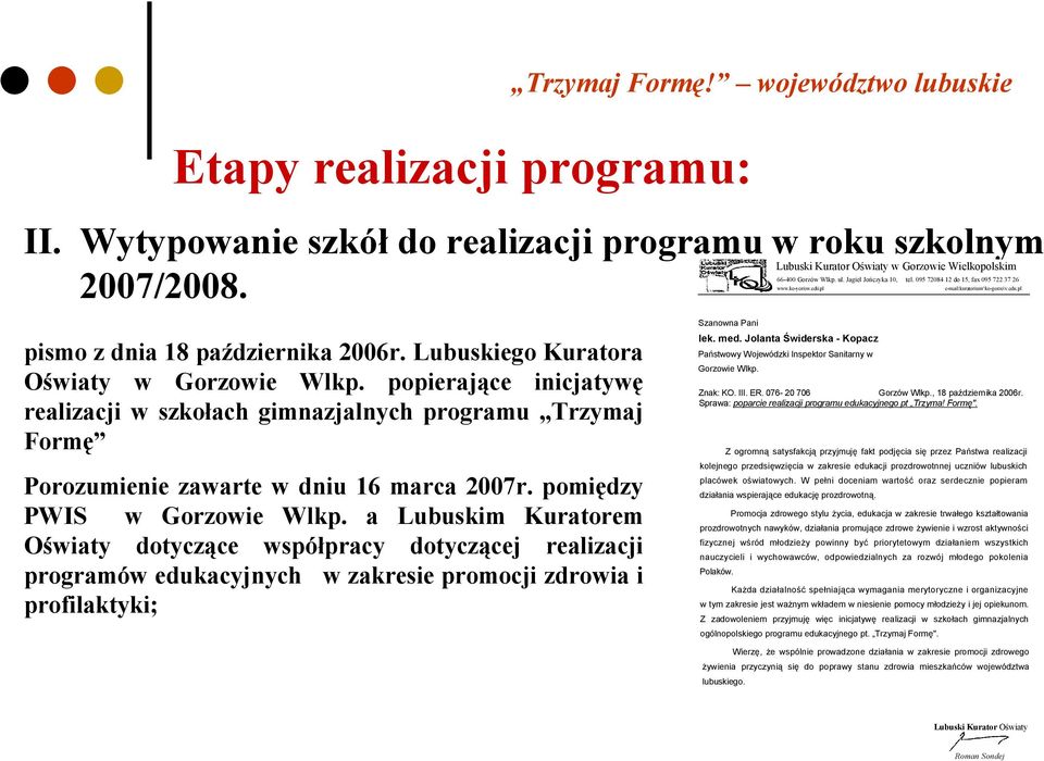 pl Szanowna Pani pismo z dnia 18 października 2006r. Lubuskiego Kuratora Oświaty w Gorzowie Wlkp. popierające inicjatywę realizacji w szkołach gimnazjalnych programu Trzymaj Formę lek. med.