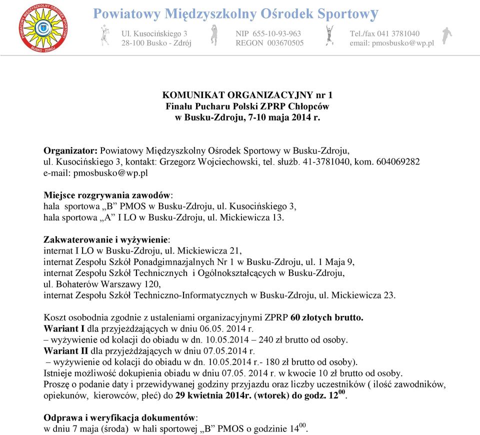 Kusocińskiego 3, hala sportowa A I LO w Busku-Zdroju, ul. Mickiewicza 13. Zakwaterowanie i wyżywienie: internat I LO w Busku-Zdroju, ul.