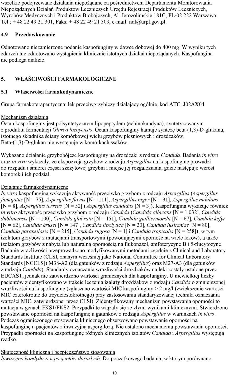 W wyniku tych zdarzeń nie odnotowano wystąpienia klinicznie istotnych działań niepożądanych. Kaspofungina nie podlega dializie. 5. WŁAŚCIWOŚCI FARMAKOLOGICZNE 5.