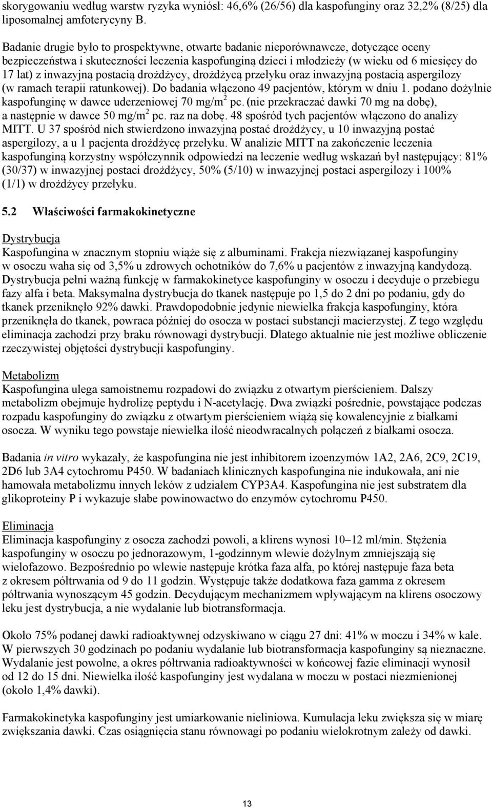 inwazyjną postacią drożdżycy, drożdżycą przełyku oraz inwazyjną postacią aspergilozy (w ramach terapii ratunkowej). Do badania włączono 49 pacjentów, którym w dniu 1.