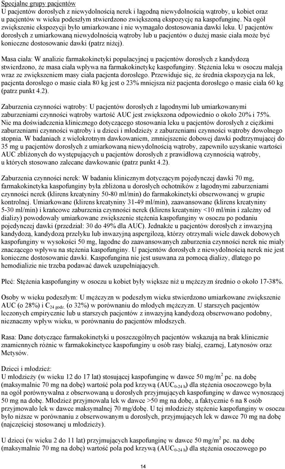 U pacjentów dorosłych z umiarkowaną niewydolnością wątroby lub u pacjentów o dużej masie ciała może być konieczne dostosowanie dawki (patrz niżej).