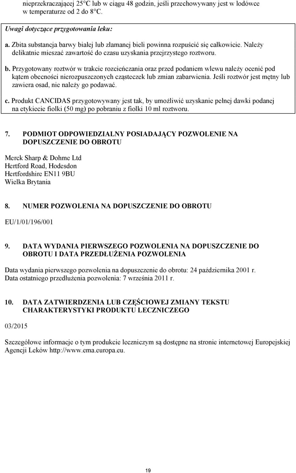Jeśli roztwór jest mętny lub zawiera osad, nie należy go podawać. c.