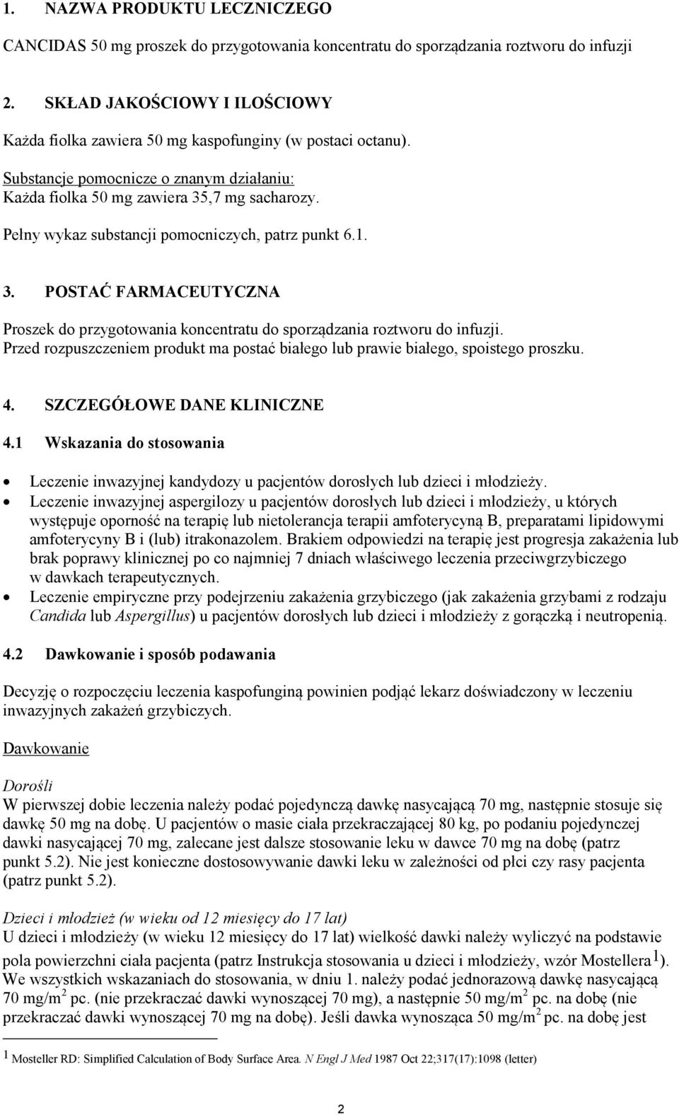 Pełny wykaz substancji pomocniczych, patrz punkt 6.1. 3. POSTAĆ FARMACEUTYCZNA Proszek do przygotowania koncentratu do sporządzania roztworu do infuzji.