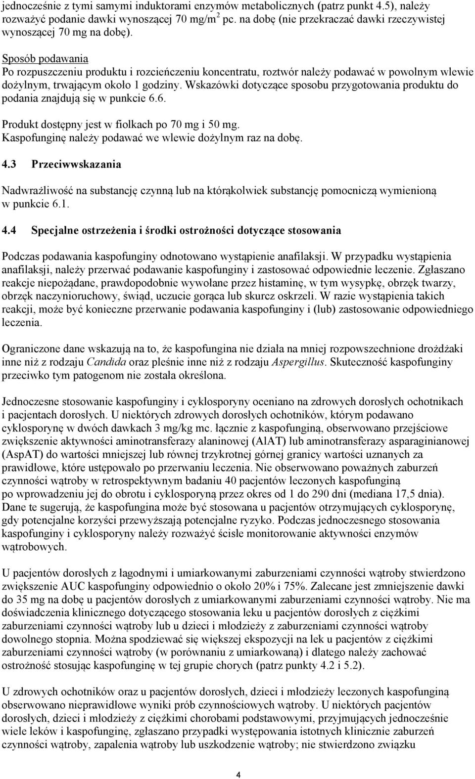 Sposób podawania Po rozpuszczeniu produktu i rozcieńczeniu koncentratu, roztwór należy podawać w powolnym wlewie dożylnym, trwającym około 1 godziny.