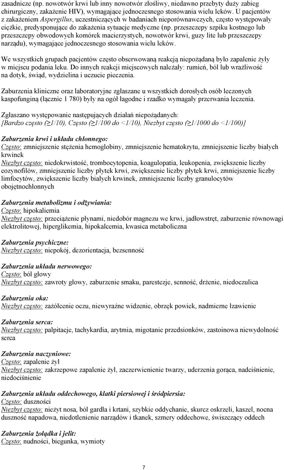 przeszczepy szpiku kostnego lub przeszczepy obwodowych komórek macierzystych, nowotwór krwi, guzy lite lub przeszczepy narządu), wymagające jednoczesnego stosowania wielu leków.