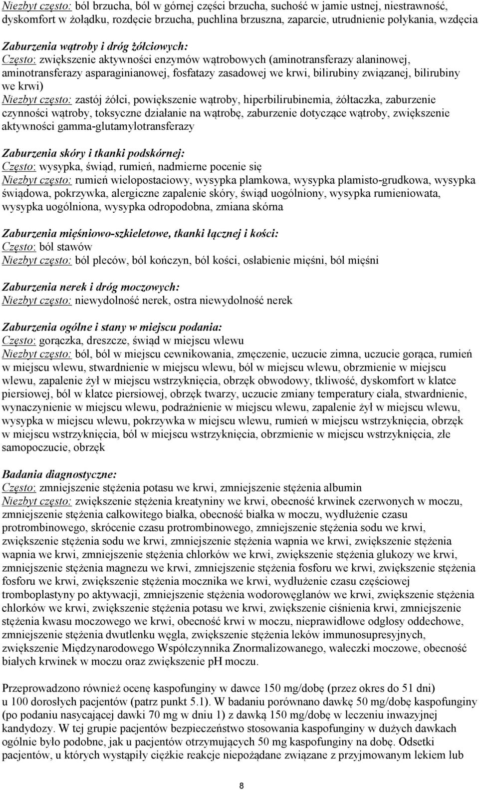 związanej, bilirubiny we krwi) Niezbyt często: zastój żółci, powiększenie wątroby, hiperbilirubinemia, żółtaczka, zaburzenie czynności wątroby, toksyczne działanie na wątrobę, zaburzenie dotyczące