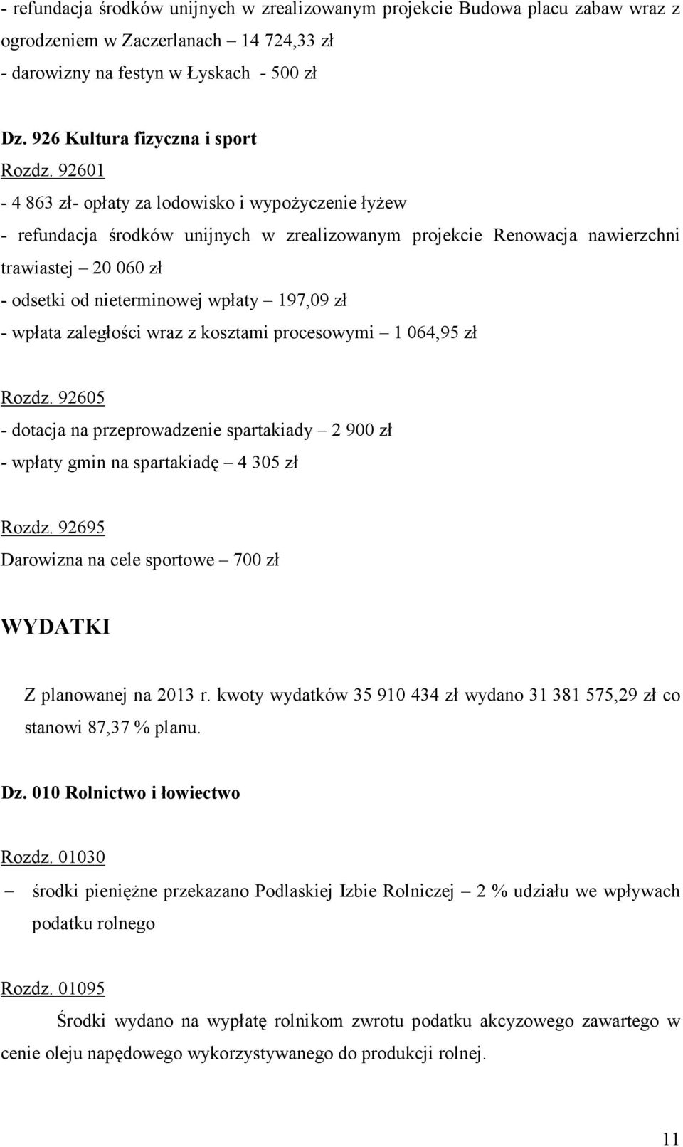 92601-4 863 zł- opłaty za lodowisko i wypożyczenie łyżew - refundacja środków unijnych w zrealizowanym projekcie Renowacja nawierzchni trawiastej 20 060 zł - odsetki od nieterminowej wpłaty 197,09 zł