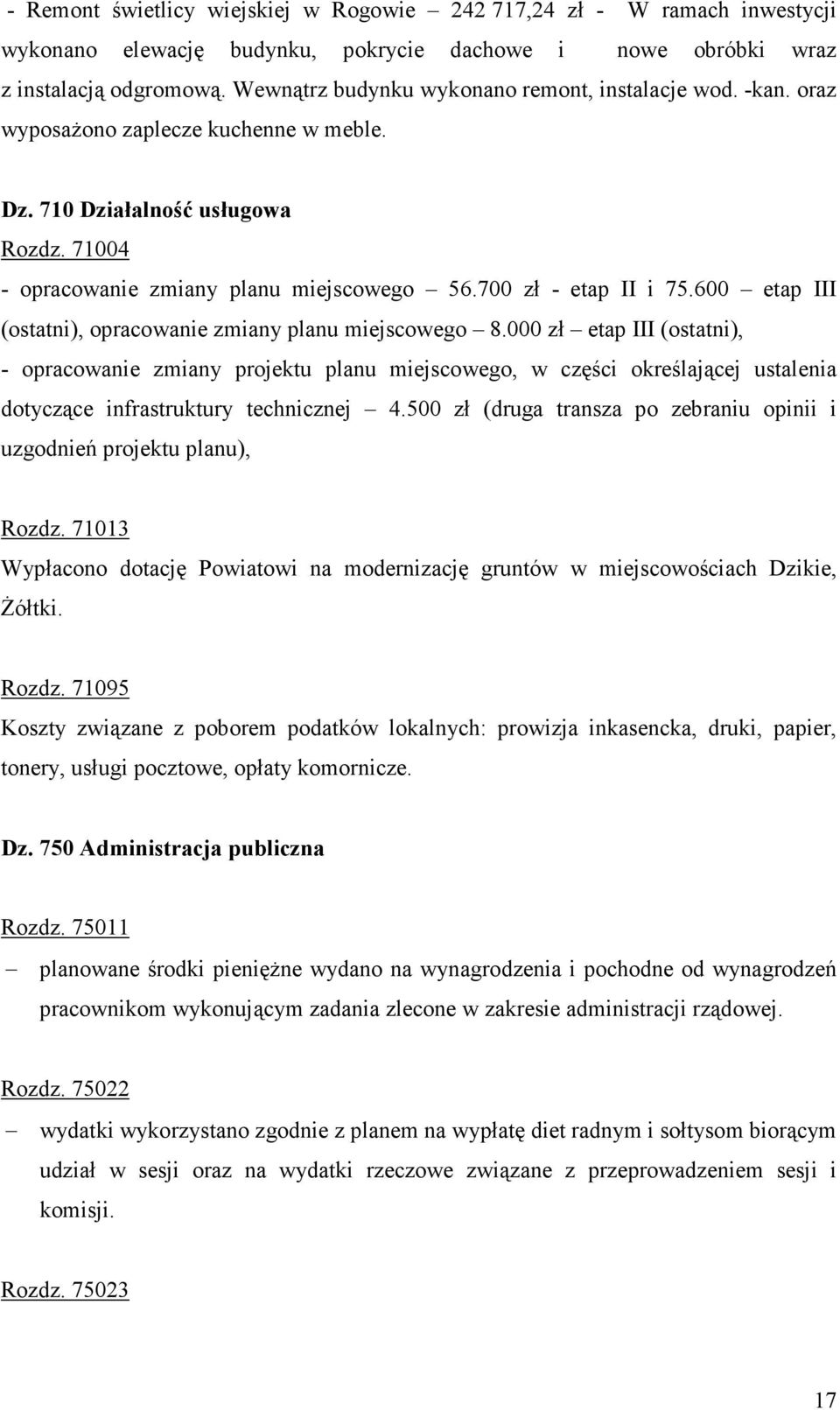 700 zł - etap II i 75.600 etap III (ostatni), opracowanie zmiany planu miejscowego 8.