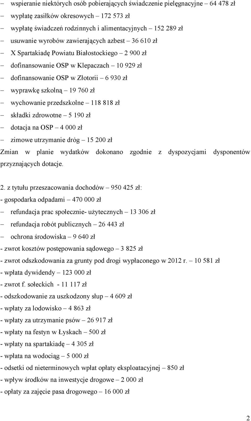 przedszkolne 118 818 zł składki zdrowotne 5 190 zł dotacja na OSP 4 000 zł zimowe utrzymanie dróg 15 200 zł Zmian w planie wydatków dokonano zgodnie z dyspozycjami dysponentów przyznających dotacje.