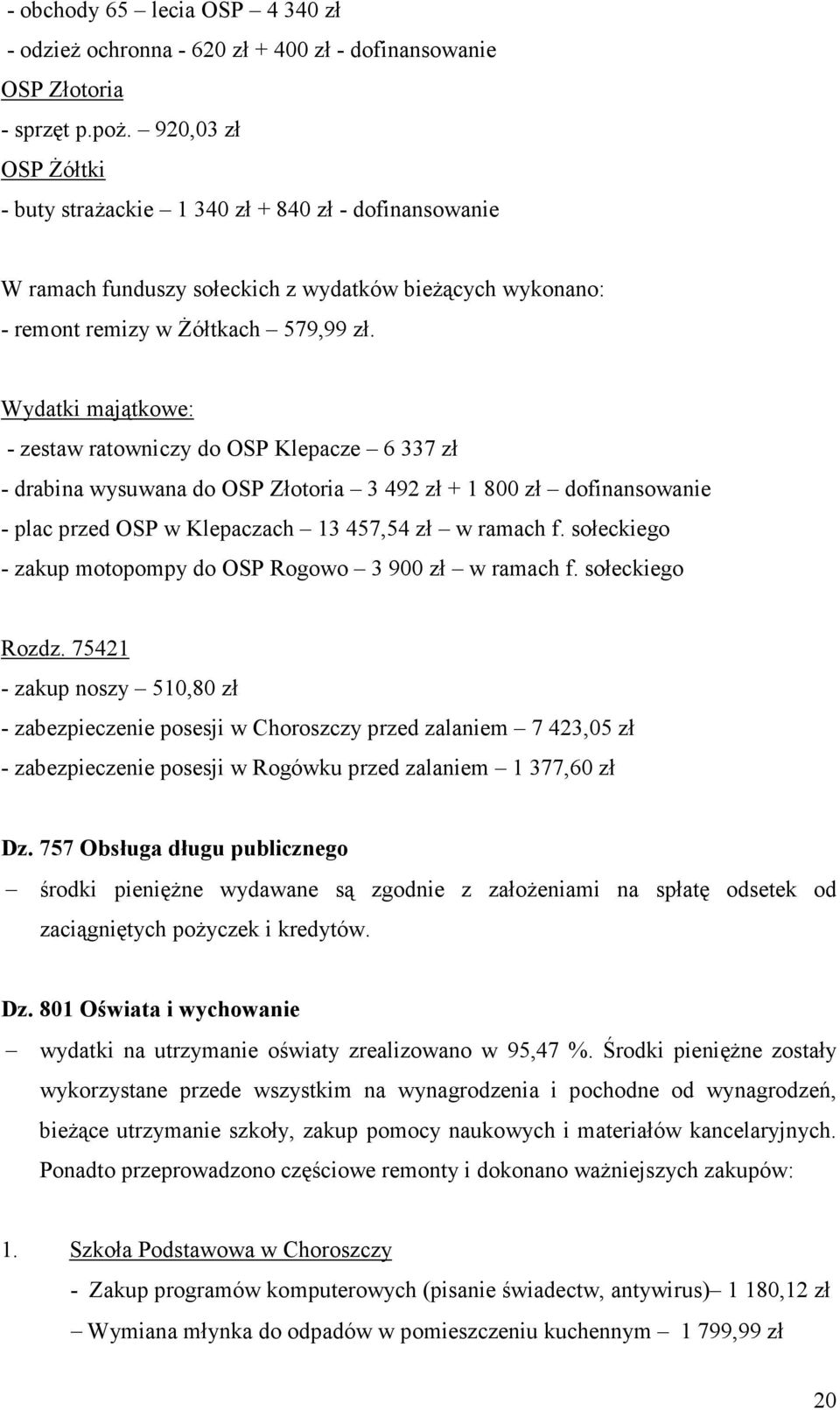 Wydatki majątkowe: - zestaw ratowniczy do OSP Klepacze 6 337 zł - drabina wysuwana do OSP Złotoria 3 492 zł + 1 800 zł dofinansowanie - plac przed OSP w Klepaczach 13 457,54 zł w ramach f.