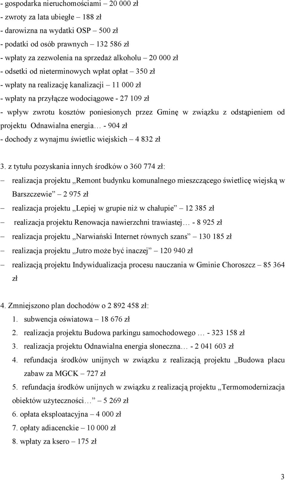 odstąpieniem od projektu Odnawialna energia - 904 zł - dochody z wynajmu świetlic wiejskich 4 832 zł 3.