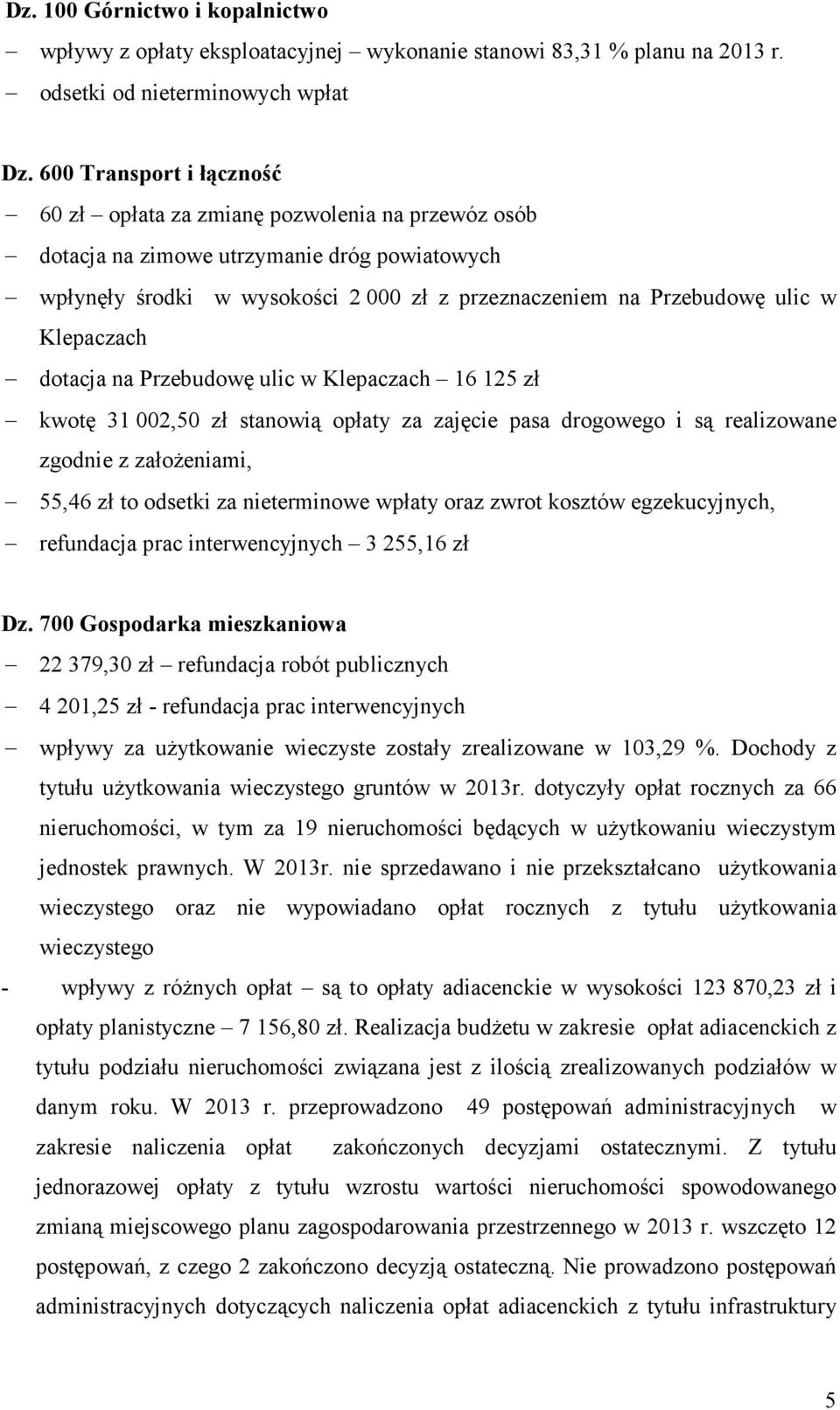 Klepaczach dotacja na Przebudowę ulic w Klepaczach 16 125 zł kwotę 31 002,50 zł stanowią opłaty za zajęcie pasa drogowego i są realizowane zgodnie z założeniami, 55,46 zł to odsetki za nieterminowe