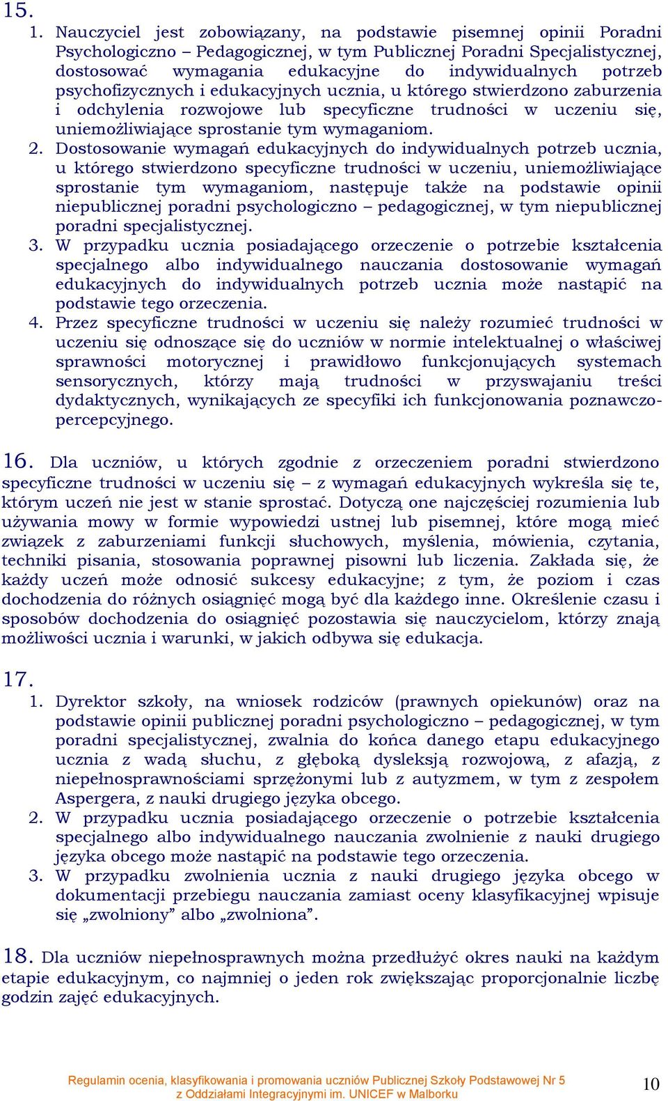 edukacyjnych ucznia, u któreg stwierdzn zaburzenia i dchylenia rzwjwe lub specyficzne trudnści w uczeniu się, uniemżliwiające sprstanie tym wymaganim. 2.