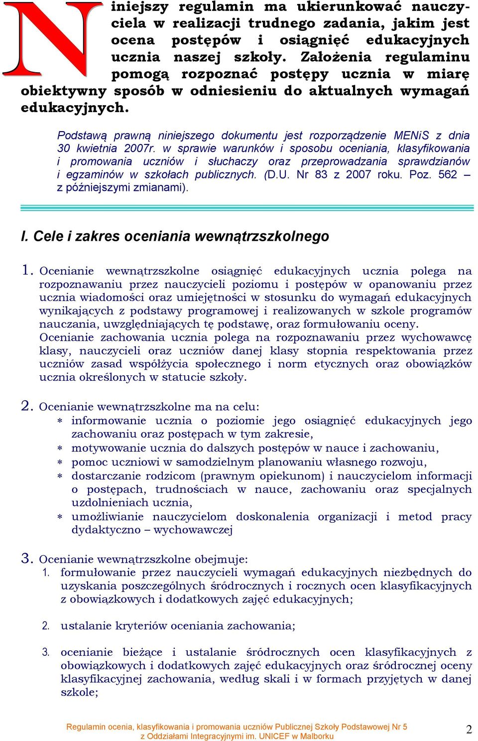 Pdstawą prawną niniejszeg dkumentu jest rzprządzenie MENiS z dnia 30 kwietnia 2007r.