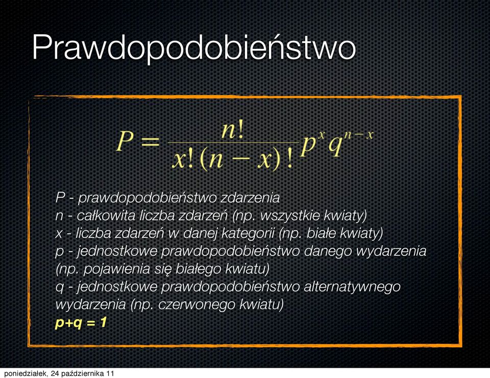 białe kwiaty) p - jednostkowe prawdopodobieństwo danego wydarzenia (np.