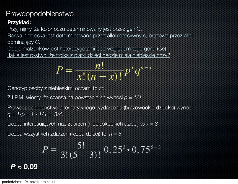 Oboje małżonków jest heterozygotami pod względem tego genu (Cc). Jakie jest p-stwo, że trójka z piątki dzieci będzie miała niebieskie oczy?