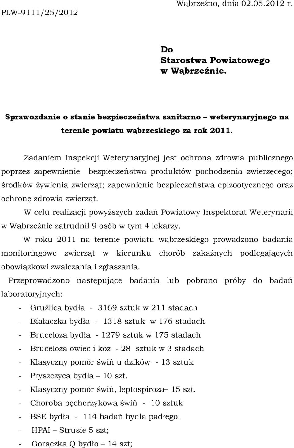 epizootycznego oraz ochronę zdrowia zwierząt. W celu realizacji powyższych zadań Powiatowy Inspektorat Weterynarii w Wąbrzeźnie zatrudnił 9 osób w tym 4 lekarzy.