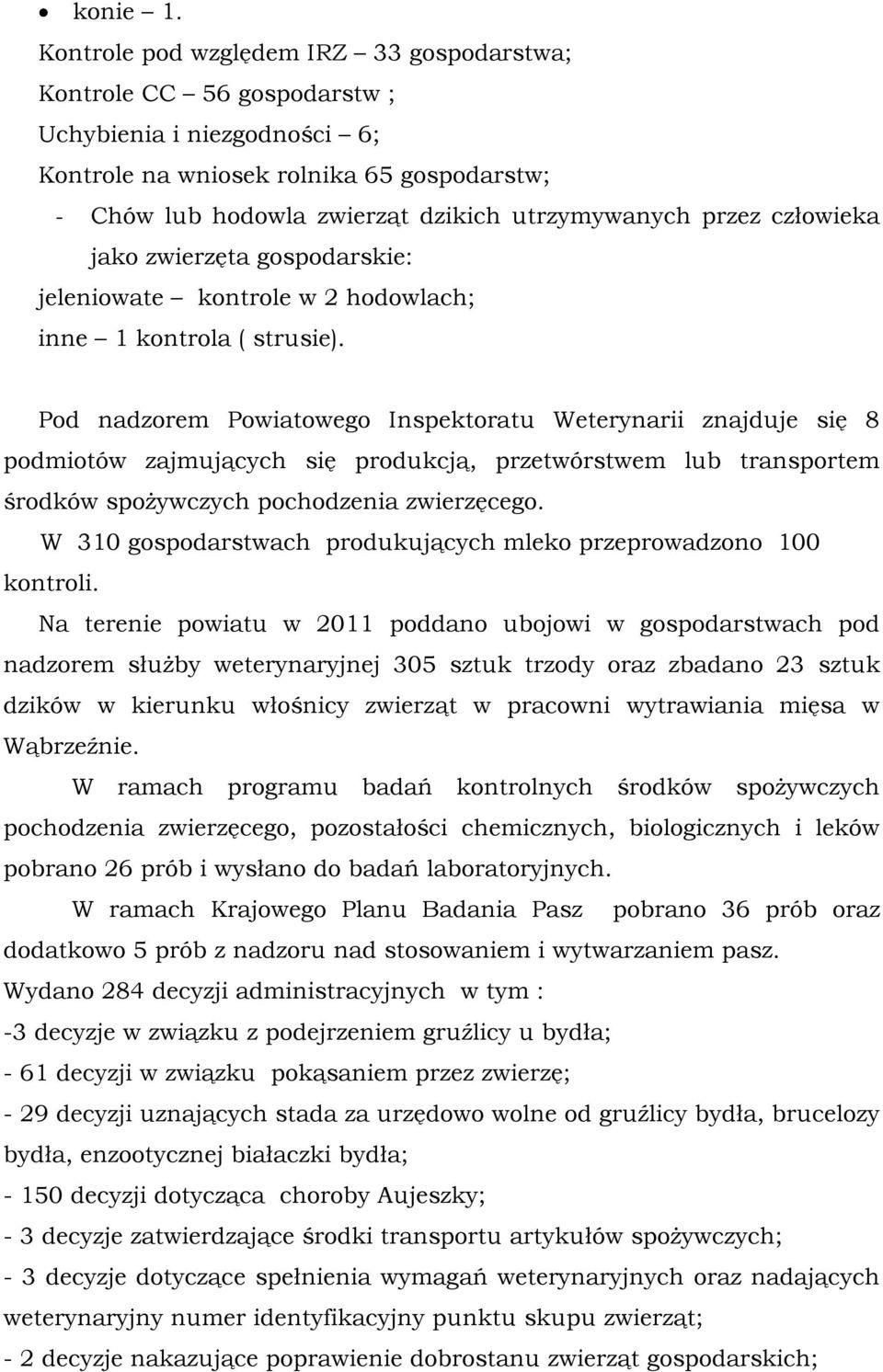 przez człowieka jako zwierzęta gospodarskie: jeleniowate kontrole w 2 hodowlach; inne 1 kontrola ( strusie).
