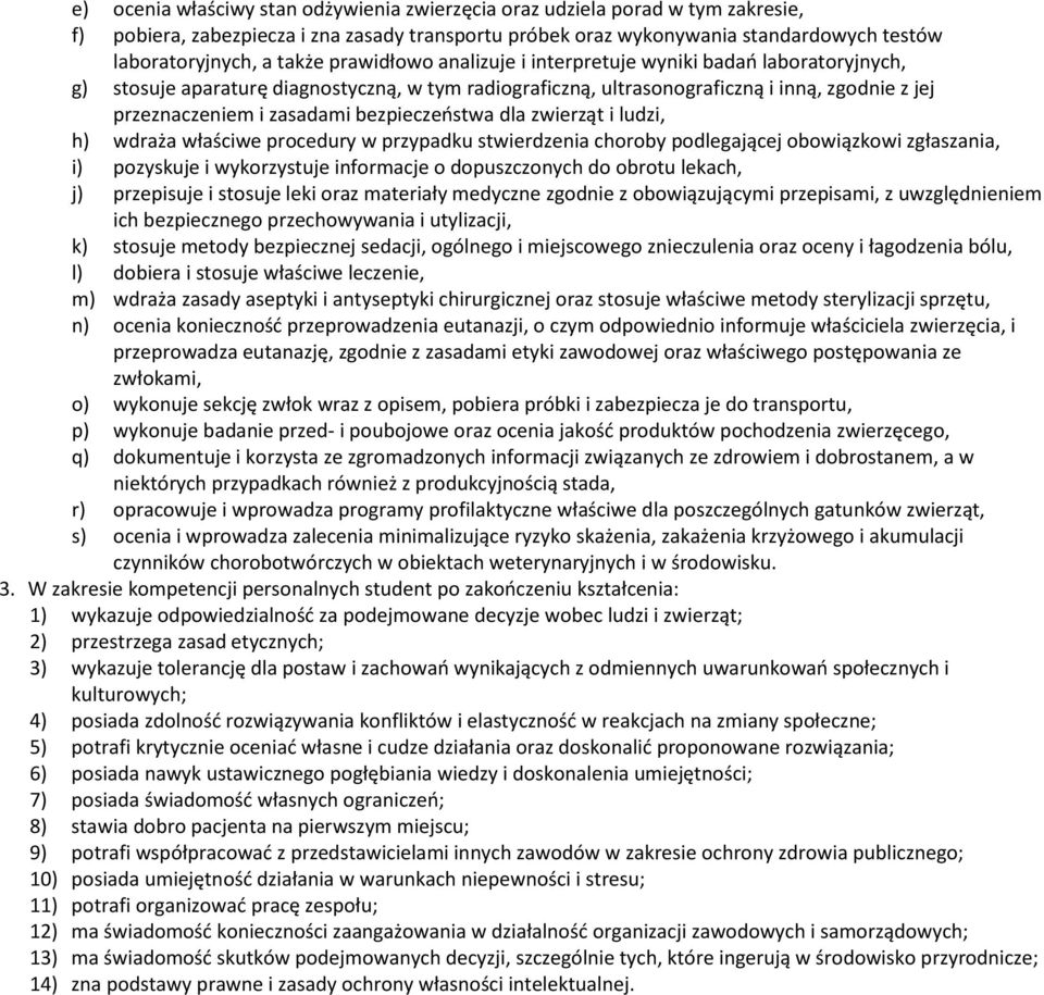 bezpieczeństwa dla zwierząt i ludzi, h) wdraża właściwe procedury w przypadku stwierdzenia choroby podlegającej obowiązkowi zgłaszania, i) pozyskuje i wykorzystuje informacje o dopuszczonych do