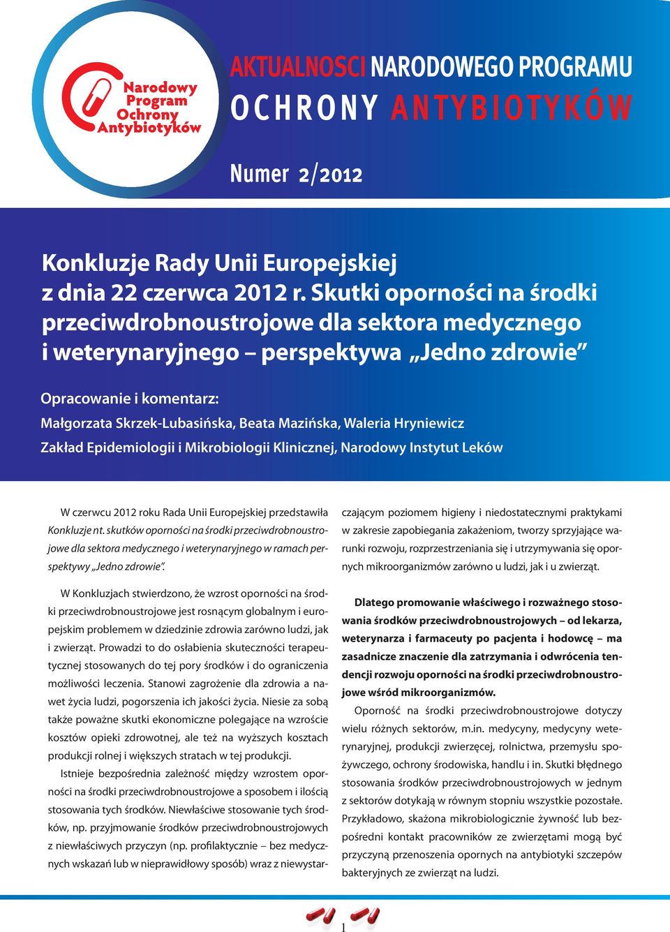 Hryniewicz Zakład Epidemiologii i Mikrobiologii Klinicznej, Narodowy Instytut Leków W czerwcu 2012 roku Rada Unii Europejskiej przedstawiła Konkluzje nt.