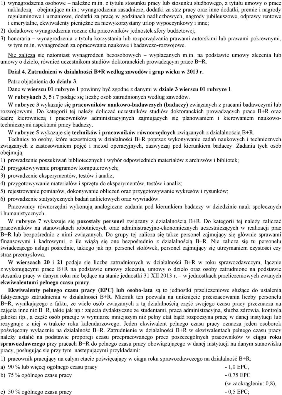 : wynagrodzenia zasadnicze, dodatki za staż pracy oraz inne dodatki, premie i nagrody regulaminowe i uznaniowe, dodatki za pracę w godzinach nadliczbowych, nagrody jubileuszowe, odprawy rentowe i