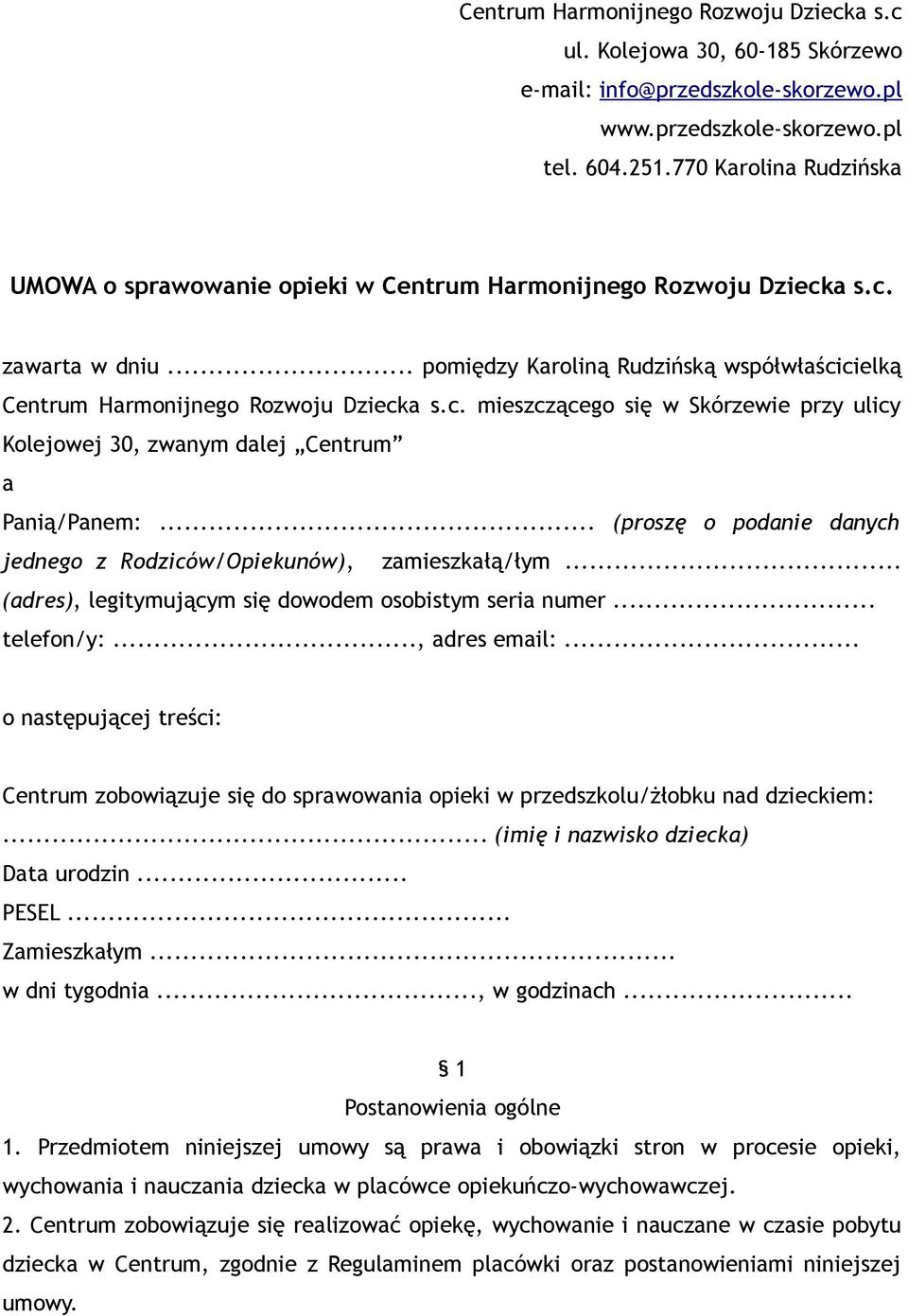 .. (proszę o podanie danych jednego z Rodziców/Opiekunów), zamieszkałą/łym... (adres), legitymującym się dowodem osobistym seria numer... telefon/y:..., adres email:.