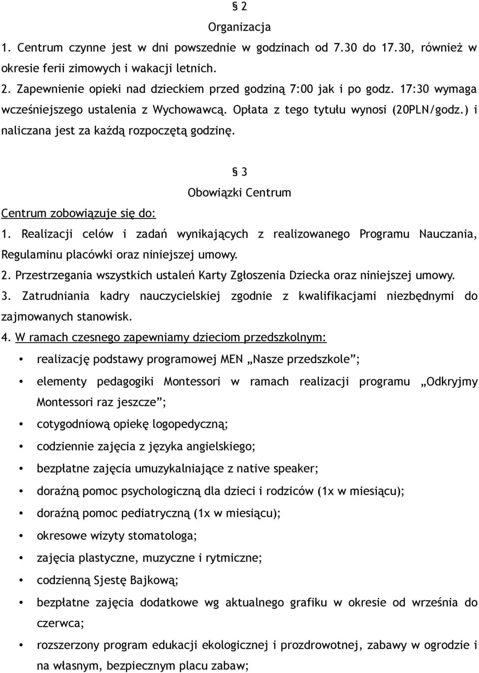 ) i naliczana jest za każdą rozpoczętą godzinę. 3 Obowiązki Centrum Centrum zobowiązuje się do: 1.