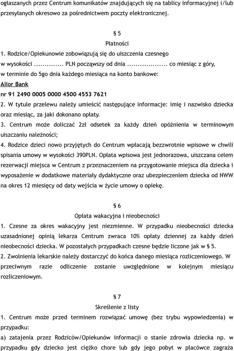 .. co miesiąc z góry, w terminie do 5go dnia każdego miesiąca na konto bankowe: Alior Bank nr 91 2490 0005 0000 4500 4553 7621 2.