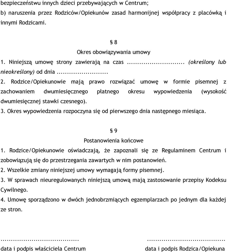 Rodzice/Opiekunowie mają prawo rozwiązać umowę w formie pisemnej z zachowaniem dwumiesięcznego płatnego okresu wypowiedzenia (wysokość dwumiesięcznej stawki czesnego). 3.