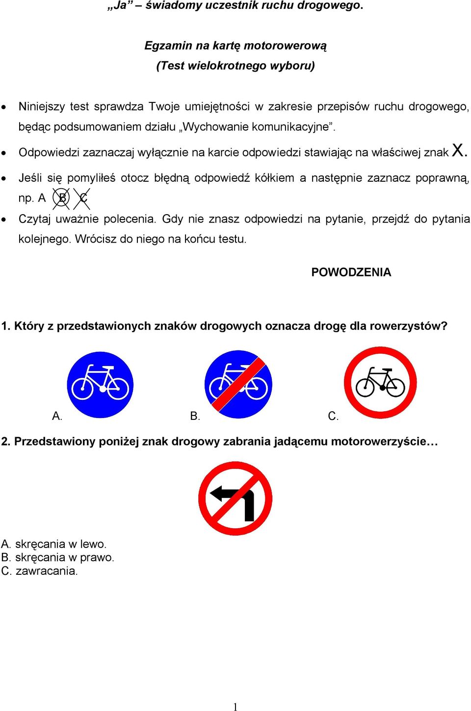 komunikacyjne. Odpowiedzi zaznaczaj wyłącznie na karcie odpowiedzi stawiając na właściwej znak X. Jeśli się pomyliłeś otocz błędną odpowiedź kółkiem a następnie zaznacz poprawną, np.